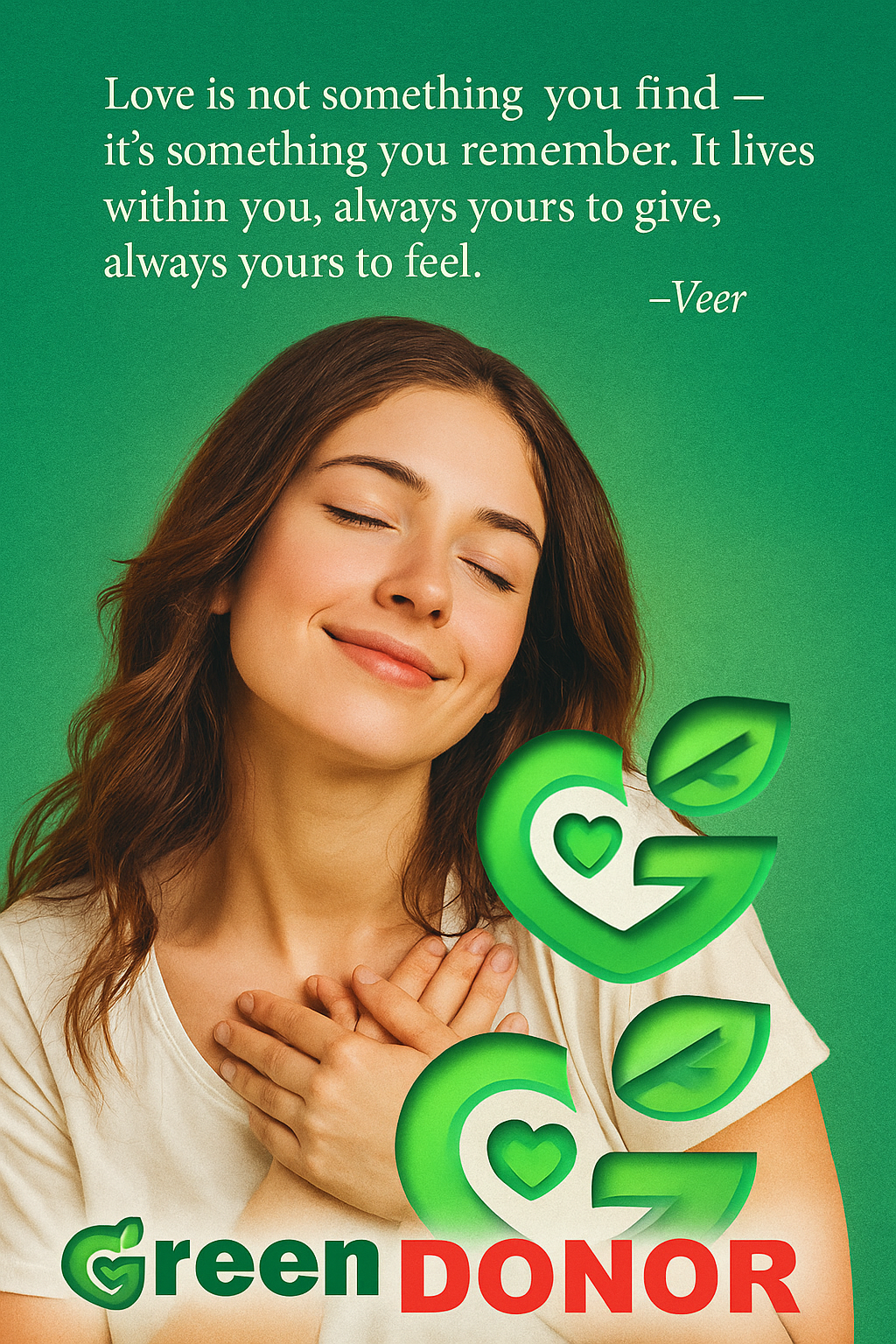 Love is not something you find — it’s something you remember. It lives within you, always yours to give, always yours to feel – Veer, Green Donor