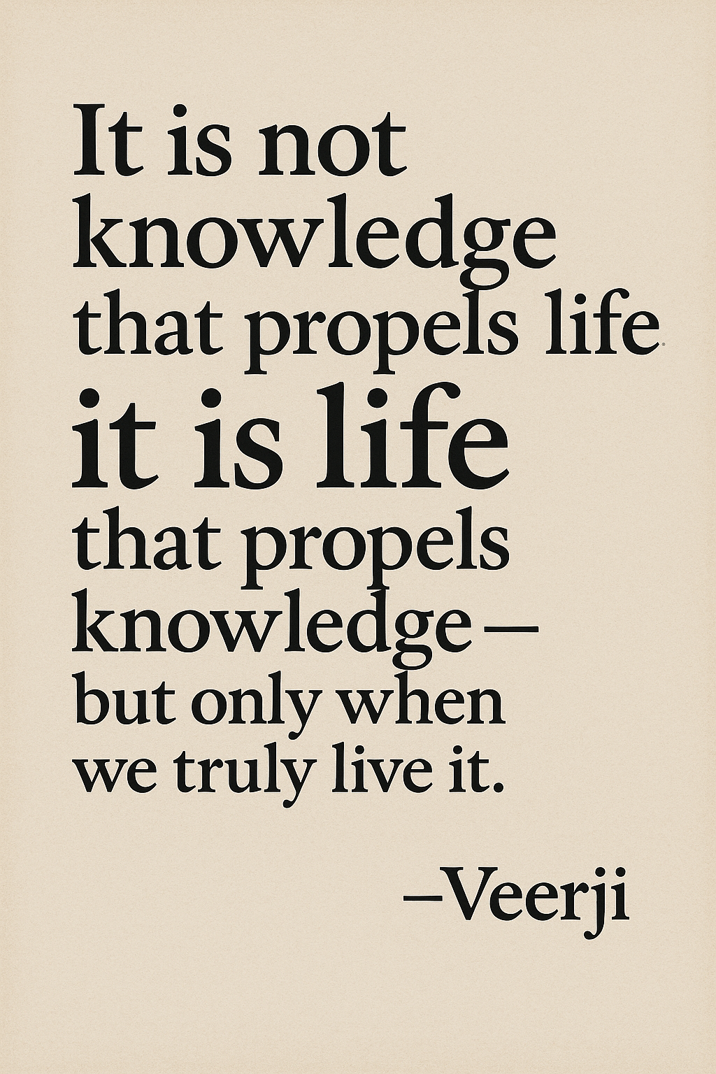 Life Propels Knowledge — Veerji